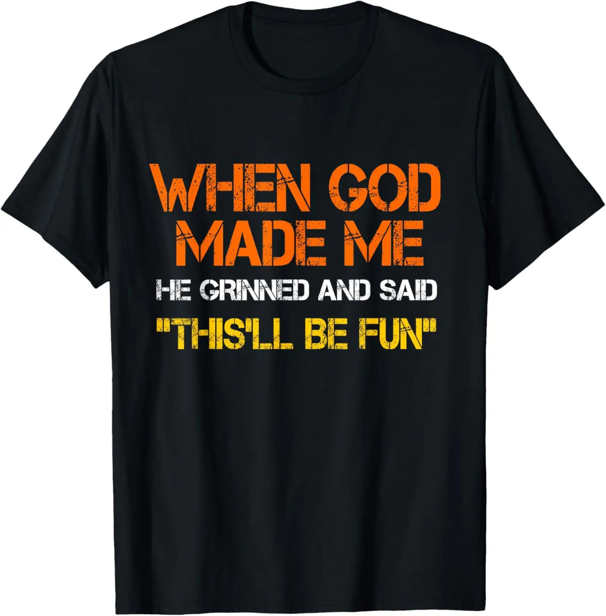 When God Made Me He Grinned and Said Funny Sarcastic Saying T-Shirt Men Women Short Sleeve Glowing Style Cotton Jesus Tshirts